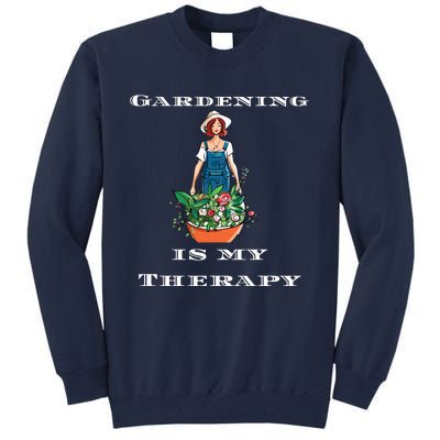 Gardening Is My Therapy Cute Gardener Plant Lover Tall Sweatshirt