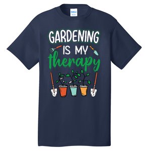 Gardening Is My Therapy Plant Lover Gift Gardeners Tank Top Tall T-Shirt