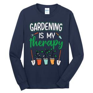 Gardening Is My Therapy Plant Lover Gift Gardeners Tank Top Tall Long Sleeve T-Shirt