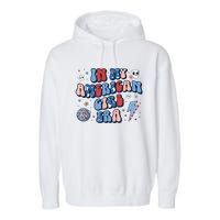 Groovy In My American Girl Era Retro 4th Of July Fourth Gift Garment-Dyed Fleece Hoodie