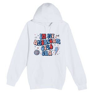 Groovy In My American Girl Era Retro 4th Of July Fourth Gift Premium Pullover Hoodie