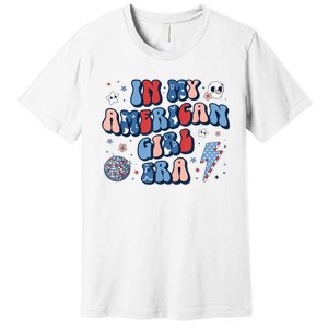 Groovy In My American Girl Era Retro 4th Of July Fourth Gift Premium T-Shirt