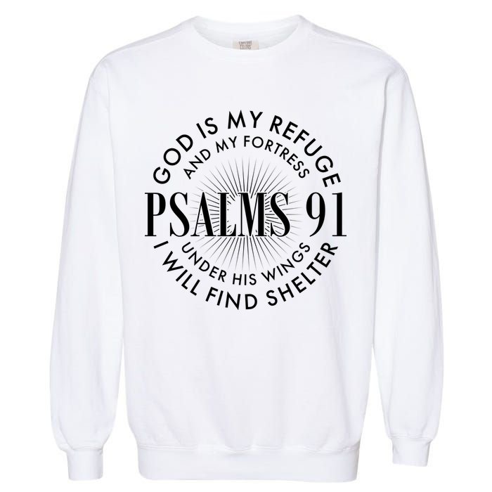 God Is My Refuge And My Fortress Psalms 91 Garment-Dyed Sweatshirt
