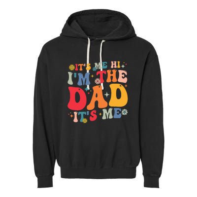 Groovy ItS Me Hi IM The Dad ItS Me Funny Fathers Day Garment-Dyed Fleece Hoodie