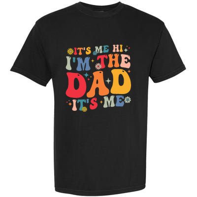 Groovy ItS Me Hi IM The Dad ItS Me Funny Fathers Day Garment-Dyed Heavyweight T-Shirt