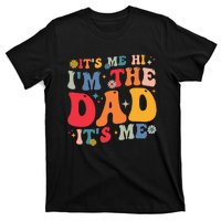 Groovy ItS Me Hi IM The Dad ItS Me Funny Fathers Day T-Shirt