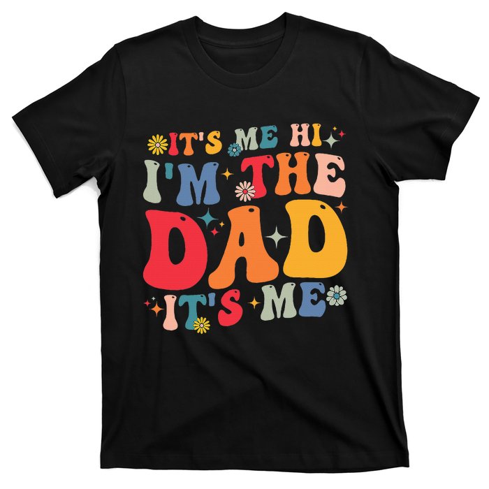 Groovy ItS Me Hi IM The Dad ItS Me Funny Fathers Day T-Shirt