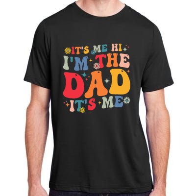 Groovy ItS Me Hi IM The Dad ItS Me Funny Fathers Day Adult ChromaSoft Performance T-Shirt