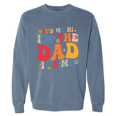 Groovy ItS Me Hi IM The Dad ItS Me Funny Fathers Day Garment-Dyed Sweatshirt