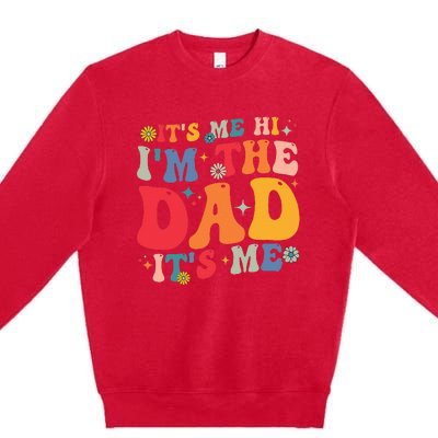 Groovy ItS Me Hi IM The Dad ItS Me Funny Fathers Day Premium Crewneck Sweatshirt