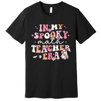 Groovy In My Spooky Math Teacher Era Ghost Funny Halloween Premium T-Shirt