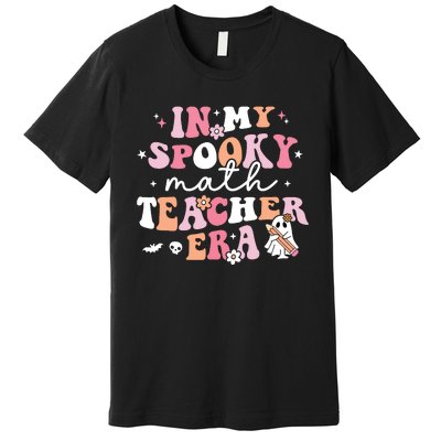 Groovy In My Spooky Math Teacher Era Ghost Funny Halloween Premium T-Shirt