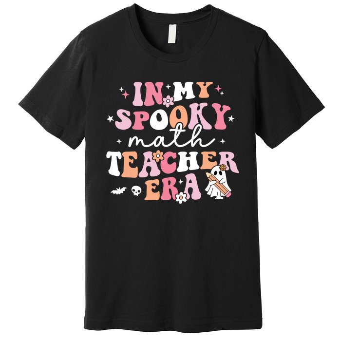 Groovy In My Spooky Math Teacher Era Ghost Funny Halloween Premium T-Shirt