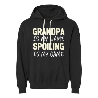 Grandpa Is My Name Spoiling Is My Game Funny Garment-Dyed Fleece Hoodie