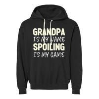 Grandpa Is My Name Spoiling Is My Game Funny Garment-Dyed Fleece Hoodie