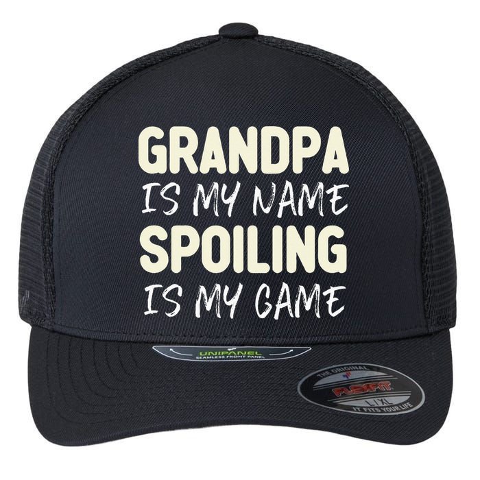 Grandpa Is My Name Spoiling Is My Game Funny Flexfit Unipanel Trucker Cap