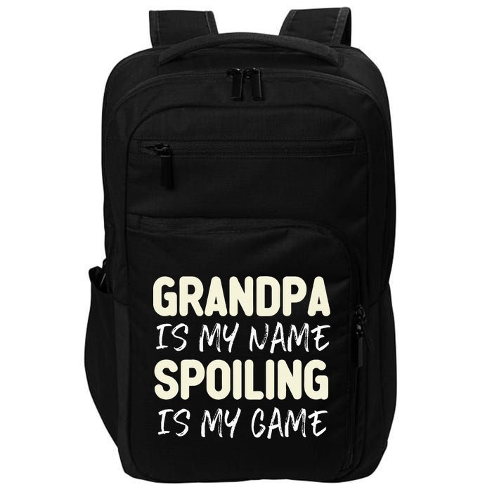 Grandpa Is My Name Spoiling Is My Game Funny Impact Tech Backpack