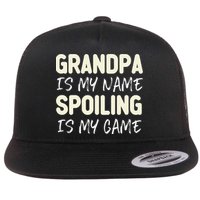 Grandpa Is My Name Spoiling Is My Game Funny Flatbill Hat