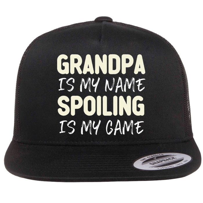 Grandpa Is My Name Spoiling Is My Game Funny Flatbill Hat