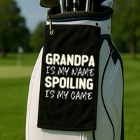 Grandpa Is My Name Spoiling Is My Game Funny Golf Towel