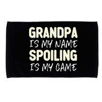 Grandpa Is My Name Spoiling Is My Game Funny Microfiber Hand Towel