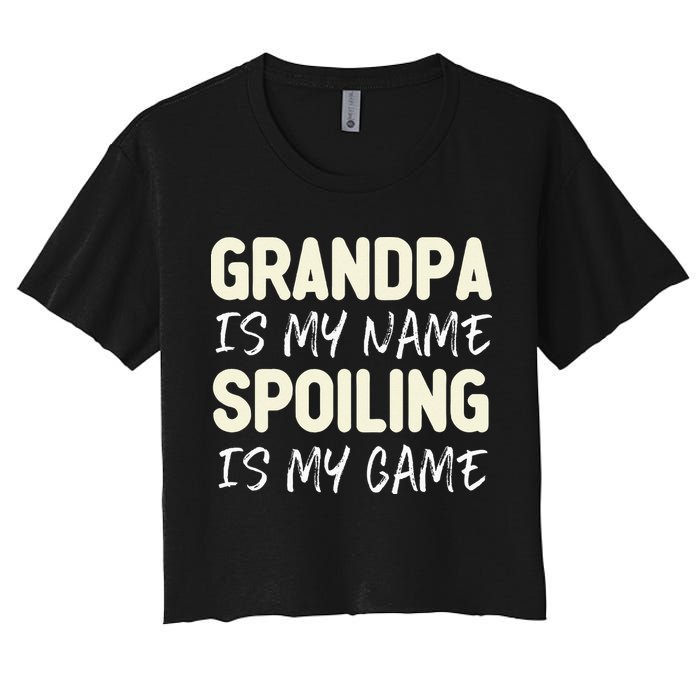 Grandpa Is My Name Spoiling Is My Game Funny Crop Top