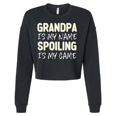 Grandpa Is My Name Spoiling Is My Game Funny Cropped Pullover Crew