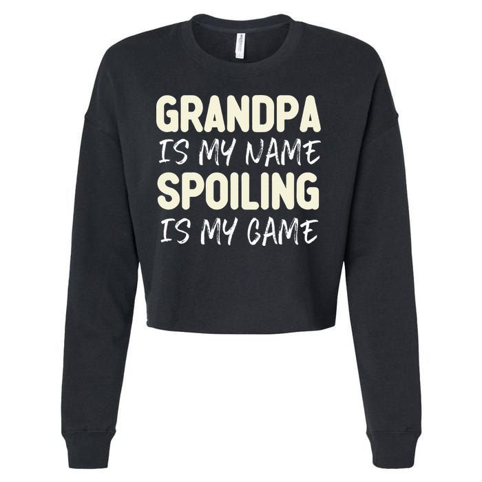 Grandpa Is My Name Spoiling Is My Game Funny Cropped Pullover Crew