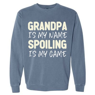 Grandpa Is My Name Spoiling Is My Game Funny Garment-Dyed Sweatshirt