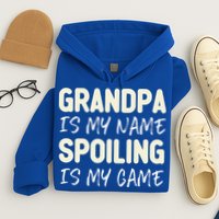 Grandpa Is My Name Spoiling Is My Game Funny Hoodie