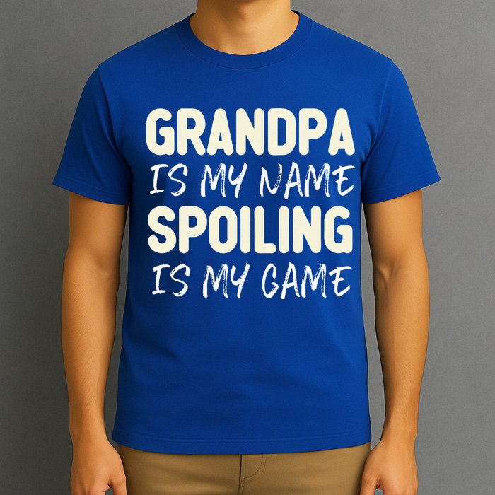 Grandpa Is My Name Spoiling Is My Game Funny T-Shirt
