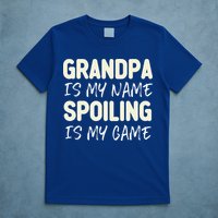 Grandpa Is My Name Spoiling Is My Game Funny T-Shirt