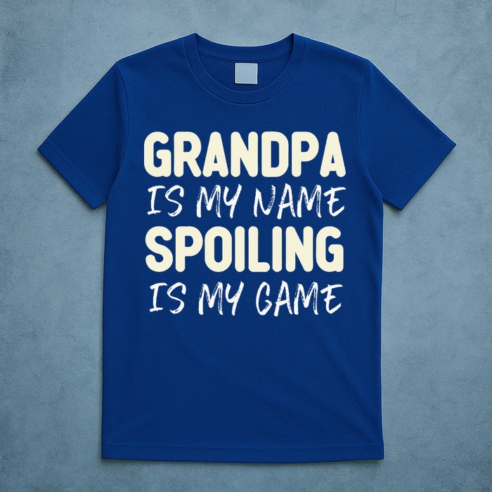 Grandpa Is My Name Spoiling Is My Game Funny T-Shirt