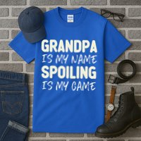 Grandpa Is My Name Spoiling Is My Game Funny Tall T-Shirt