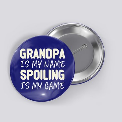 Grandpa Is My Name Spoiling Is My Game Funny Button
