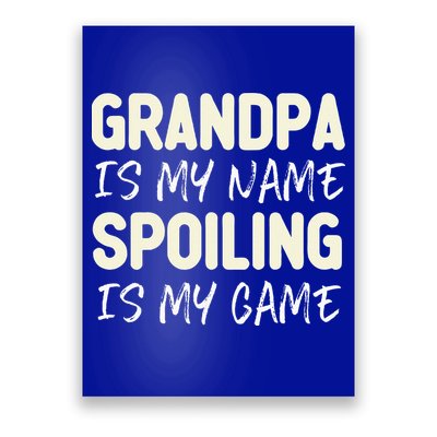 Grandpa Is My Name Spoiling Is My Game Funny Poster