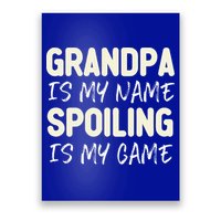 Grandpa Is My Name Spoiling Is My Game Funny Poster