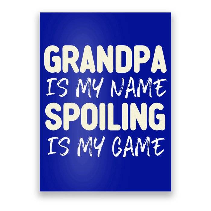 Grandpa Is My Name Spoiling Is My Game Funny Poster
