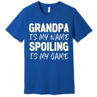Grandpa Is My Name Spoiling Is My Game Funny Premium T-Shirt