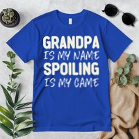 Grandpa Is My Name Spoiling Is My Game Funny Premium T-Shirt