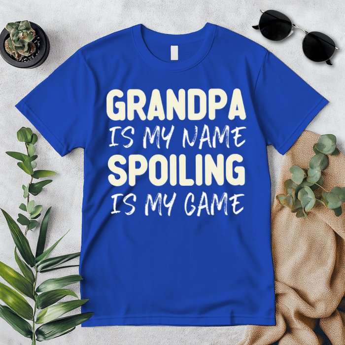Grandpa Is My Name Spoiling Is My Game Funny Premium T-Shirt