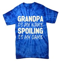 Grandpa Is My Name Spoiling Is My Game Funny Tie-Dye T-Shirt