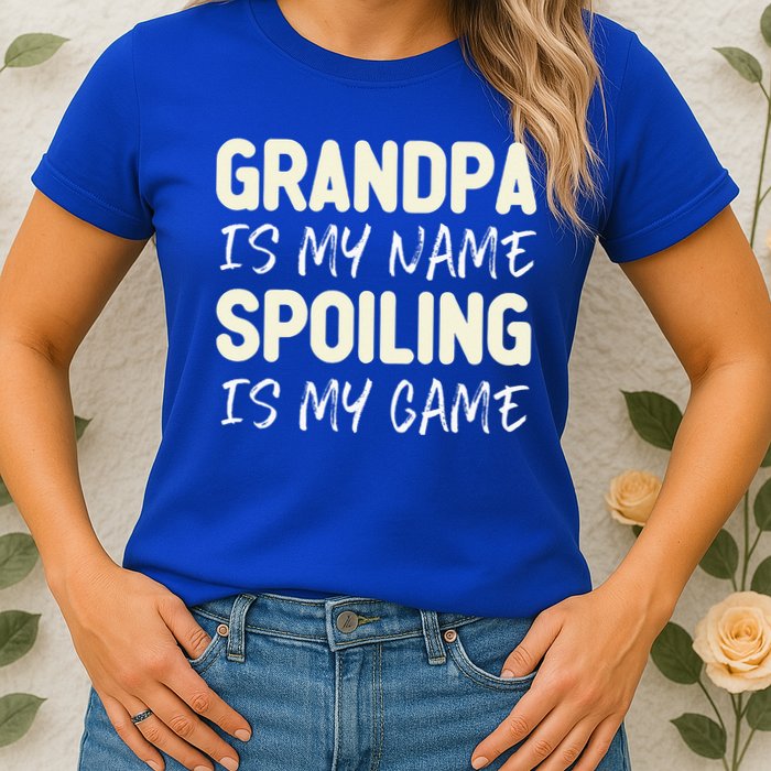 Grandpa Is My Name Spoiling Is My Game Funny Womens T-Shirt