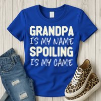 Grandpa Is My Name Spoiling Is My Game Funny Womens T-Shirt