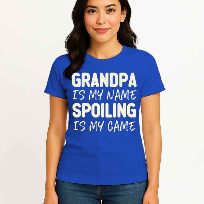 Grandpa Is My Name Spoiling Is My Game Funny Womens T-Shirt