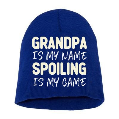 Grandpa Is My Name Spoiling Is My Game Funny Short Acrylic Beanie