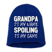 Grandpa Is My Name Spoiling Is My Game Funny Short Acrylic Beanie