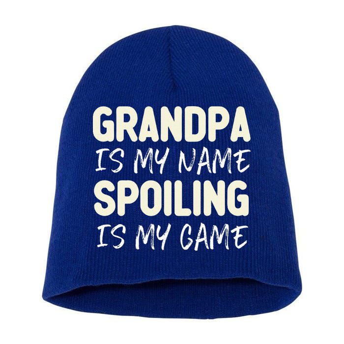 Grandpa Is My Name Spoiling Is My Game Funny Short Acrylic Beanie