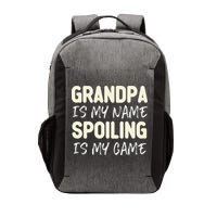 Grandpa Is My Name Spoiling Is My Game Funny Vector Backpack