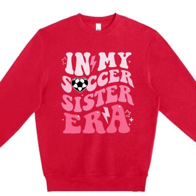 Groovy In My Soccer Sister Era Soccer Sister Of Premium Crewneck Sweatshirt